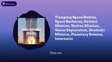 Tiangong Space Station, Space Barbecue, Davinci Mission, Veritas Mission, Venus Exploration,...