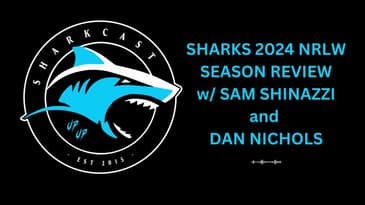 SHARKCAST: CRONULLA SHARKS 2024 NRLW SEASON REVIEW with SAM SHINAZZI and DAN NICHOLS