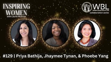WBL Series: Priya Bathija, Jhaymee Tynan, & Phoebe Yang: Diversity is Core to Business Excellence