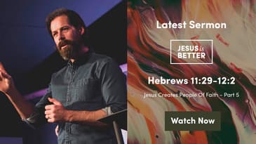 Hebrews 11:29-12:2 -- Jesus Makes People Of Faith, Part 5