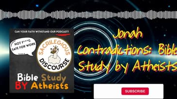 Jonah Contradictions: Bible Study by Atheists | Sacrilegious Discourse - Bible Study for Atheists