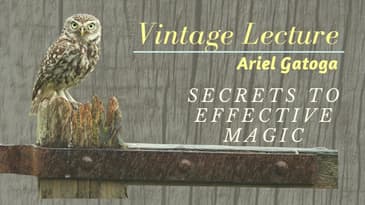 Secrets to Effective Magic--A Vintage Lecture by Ariel Gatoga