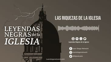 Leyendas negras de la Iglesia - Las riquezas de la Iglesia