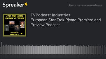 European Star Trek Picard Premiere and Preview Podcast (made with Spreaker)