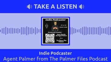 Indie Podcaster - Agent Palmer from The Palmer Files Podcast
