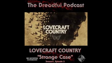 Lovecraft Country Episode 5 Podcast "Strange Case"