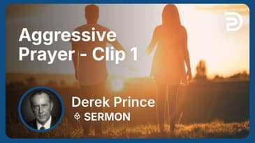 Aggressive Prayer | Clip 1 | Derek Prince