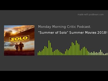 "Summer of Solo" Summer Movies 2018!