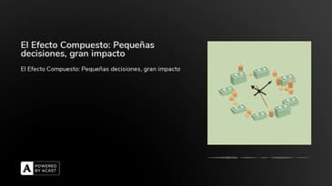 El Efecto Compuesto: Pequeñas decisiones, gran impacto