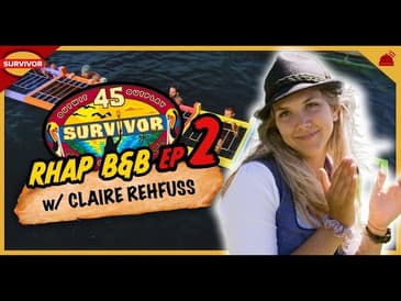 Survivor 45 | RHAP B&B Ep 2 w/ Claire Rehfuss