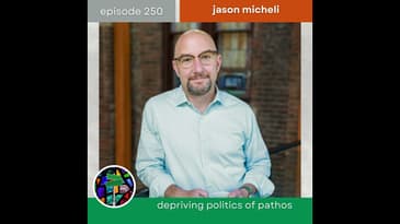Depriving Politics of Pathos with Jason Micheli | Episode 250