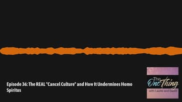 The One Thing with David & Laurie - Episode 36: The REAL "Cancel Culture" and How It Undermines...