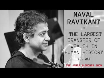 Ep. 263: Naval Ravikant - The Largest Transfer of Wealth in Human History