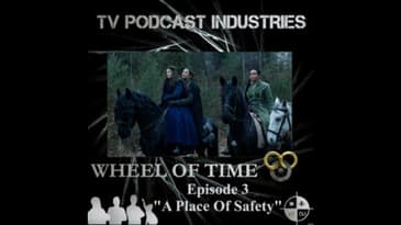 The Wheel of Time Podcast Episode 3 "A Place of Safety"