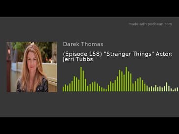 (Episode 158) "Stranger Things" Actor: Jerri Tubbs.