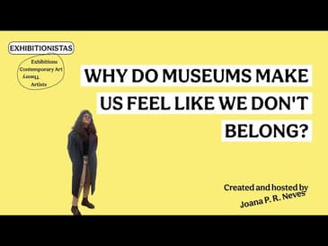 WHY DO MUSEUMS MAKE US FEEL LIKE WE DON'T BELONG?