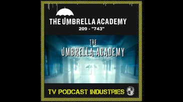 Umbrella Academy 209 Podcast "743"