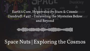 Earth's Core, Hypervelocity Stars & Cosmic Dandruff: #497 - Unraveling the Mysteries Below and...