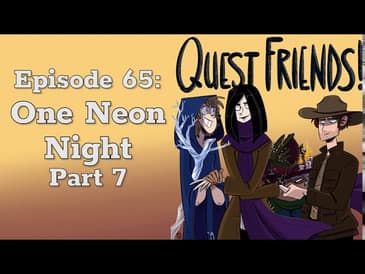 Ep. 65: One Neon Night, Part 7