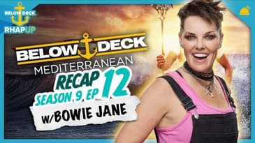Below Deck: Mediterranean 9 Ep 12 Recap with Bowie Jane