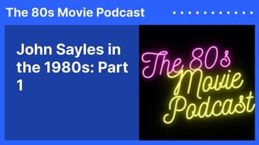 John Sayles in the 1980s: Part 1 | The 80s Movie Podcast