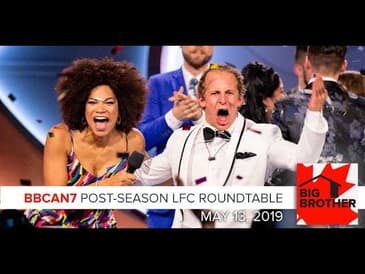 Big Brother Canada 7 | May 13 | LFC Roundtable Podcast