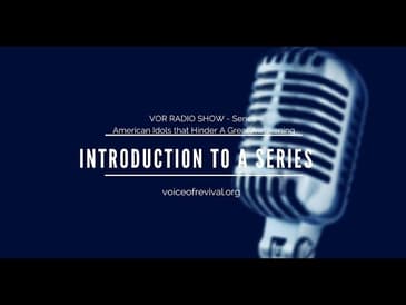 [VOR RADIO SHOW] American Idols That Hinder A Great Awakening Series :Intro