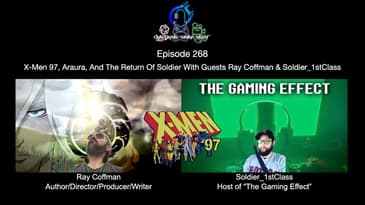 Episode 268 - X-Men 97, Araura, And The Return Of Soldier With Guests Ray Coffman & Soldier_1stClass