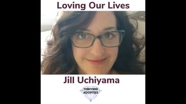 Loving Our Lives With Jill Uchiyama