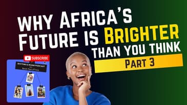 Why Africa's Future is Brighter Than You Think (Part 3)