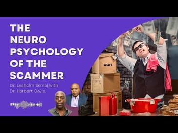 The Neuropsychology of The Scammer- Dr. Leahcim Semaj with Dr. Gayle