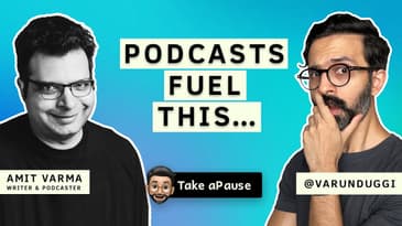 How Podcasts Drive Conversations | Amit Varma | Varun Duggi