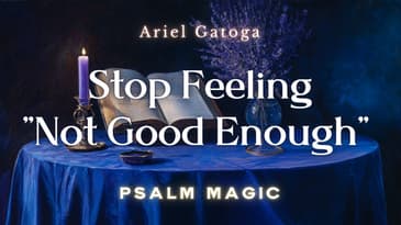 Psalm 51: Stop Feeling "Not Good Enough" (Psalm Magic)