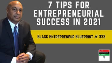 Black Entrepreneur Blueprint: 333 - Jay Jones - 7 Tips For Entrepreneurial Success In 2021