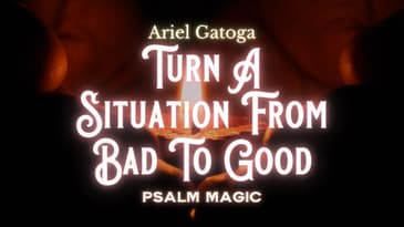 Psalm 117: Psalm Magic To Turn A Situation From Bad To Good
