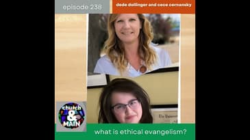 What Is Ethical Evangelism? with DeDe Dollinger and CeCe Cernansky | Episode 238