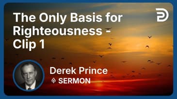The Only Basis for Righteousness | Clip 1 | Derek Prince