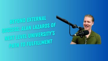 Beyond External Success: Alan Lazaros of @NextLevelUniversity  Path to Fulfillment