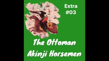 EXTRA 03: The Akinji ( آقنجى) in Ottoman Warfare