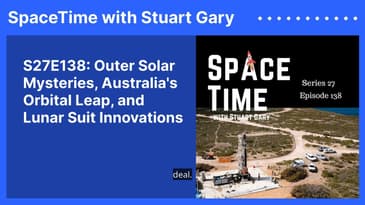 S27E138: Outer Solar Mysteries, Australia's Orbital Leap, and Lunar Suit Innovations
