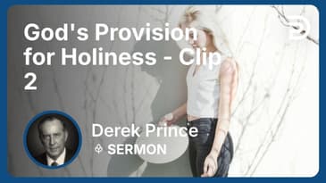 God's Provision for Holiness | Clip 2 | Derek Prince