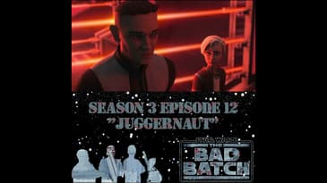 Star Wars The Bad Batch 312 Podcast