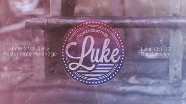 Luke 13:1-35 -- Our Salvation