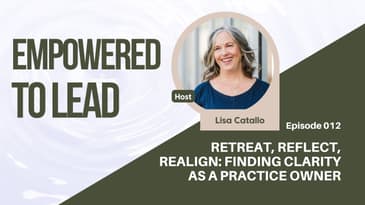 Retreat, Reflect, Realign: Finding Clarity as a Practice Owner