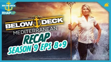 Below Deck: Mediterranean 9 Eps 8 & 9 Recap