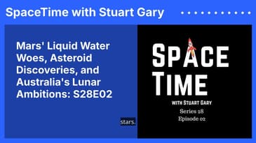 Mars' Liquid Water Woes, Asteroid Discoveries, and Australia's Lunar Ambitions: S28E02