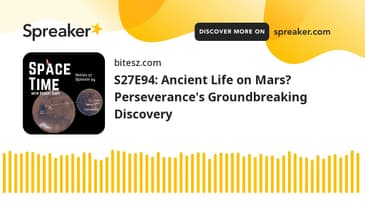 S27E94: Ancient Life on Mars? Perseverance's Groundbreaking Discovery