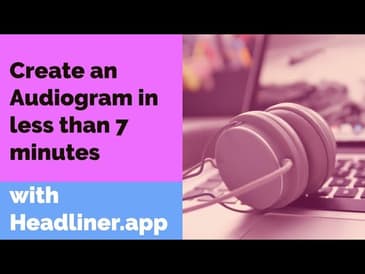 Create an Audiogram in  7 minutes with Headliner.app