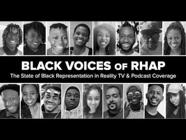 Black Voices of RHAP: The State of Black Representation in Reality TV & Podcast Coverage