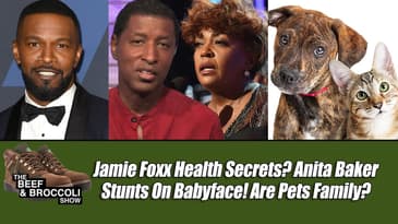 Jamie Foxx Health Secrets? Anita Baker Stunts On Babyface! Are Pets Family? | B&B6